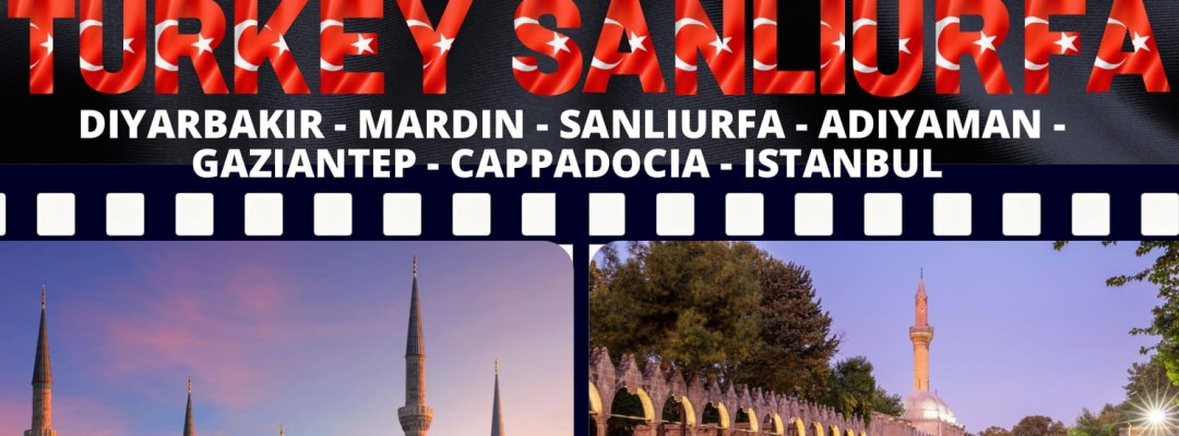 09 DAYS 07 NIGHTS TURKEY ŞANLIURFA CITY TOUR